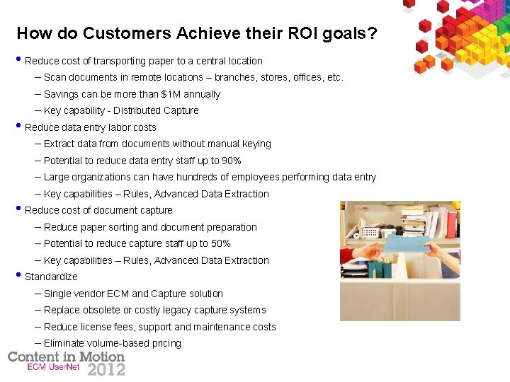 How do Customers Achieve their ROI goals? • Reduce cost of transporting paper to