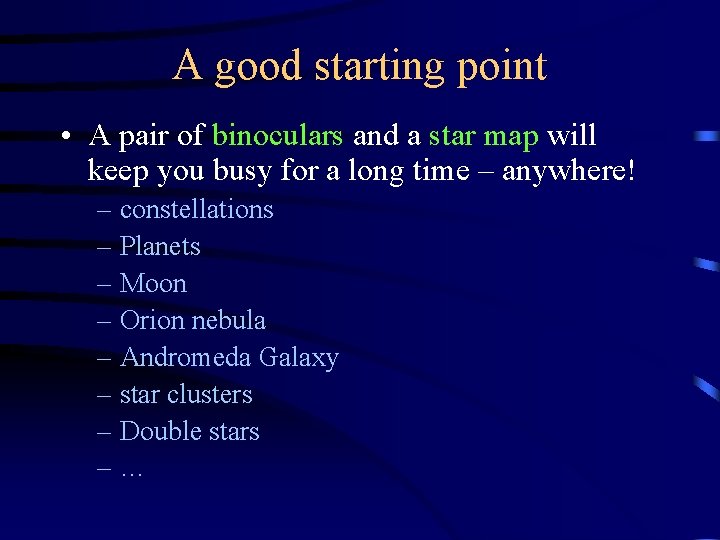 A good starting point • A pair of binoculars and a star map will