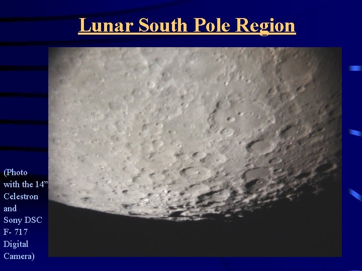 Lunar South Pole Region (Photo with the 14” Celestron and Sony DSC F- 717