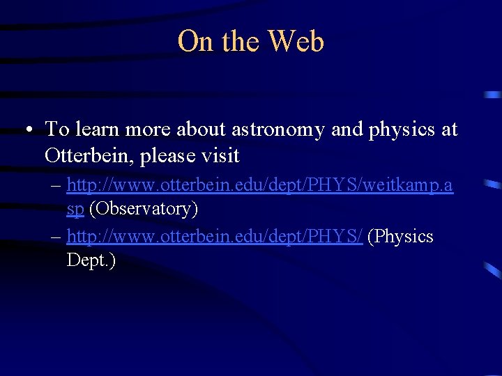 On the Web • To learn more about astronomy and physics at Otterbein, please