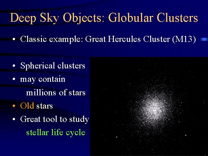 Deep Sky Objects: Globular Clusters • Classic example: Great Hercules Cluster (M 13) •