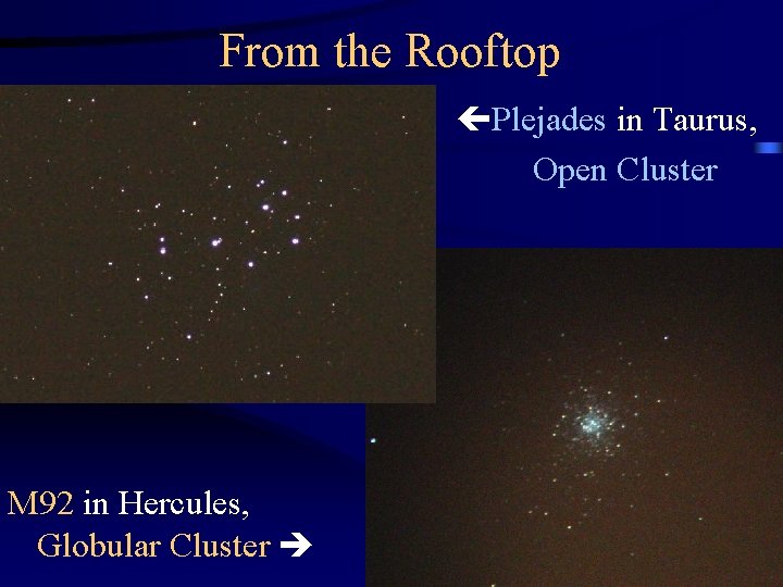 From the Rooftop Plejades in Taurus, Open Cluster M 92 in Hercules, Globular Cluster