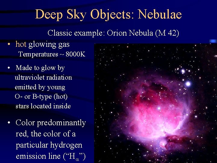 Deep Sky Objects: Nebulae Classic example: Orion Nebula (M 42) • hot glowing gas