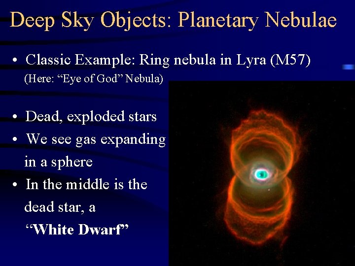 Deep Sky Objects: Planetary Nebulae • Classic Example: Ring nebula in Lyra (M 57)