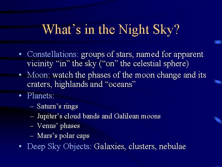 What’s in the Night Sky? • Constellations: groups of stars, named for apparent vicinity