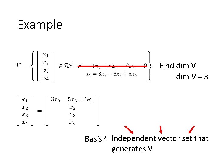 Example Find dim V = 3 Basis? Independent vector set that generates V 