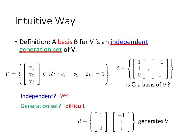 Intuitive Way • Definition: A basis B for V is an independent generation set