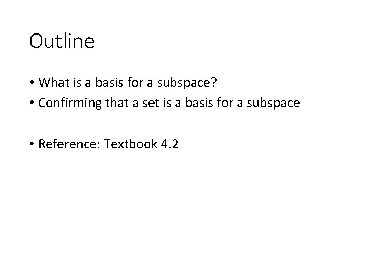 Outline • What is a basis for a subspace? • Confirming that a set