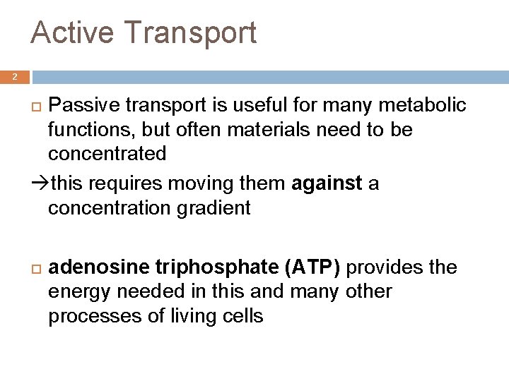 Active Transport 2 Passive transport is useful for many metabolic functions, but often materials