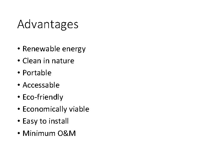 Advantages • Renewable energy • Clean in nature • Portable • Accessable • Eco-friendly Advantages • Renewable energy • Clean in nature • Portable • Accessable • Eco-friendly