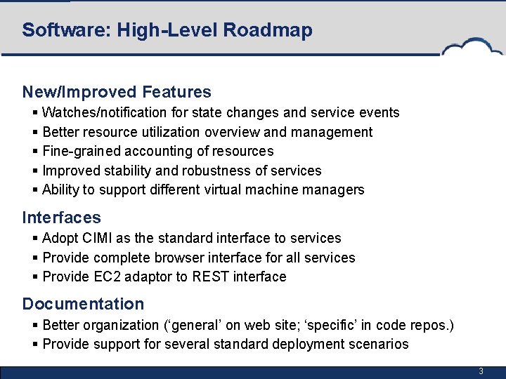 Software: High-Level Roadmap New/Improved Features § Watches/notification for state changes and service events §