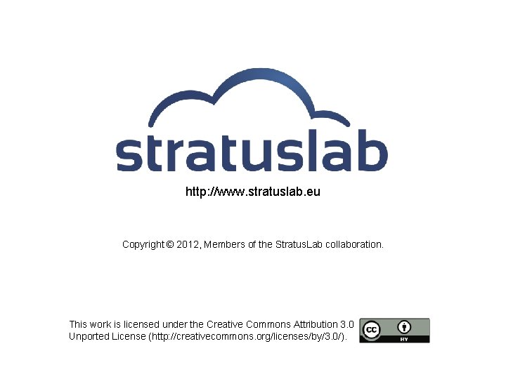 http: //www. stratuslab. eu Copyright © 2012, Members of the Stratus. Lab collaboration. This