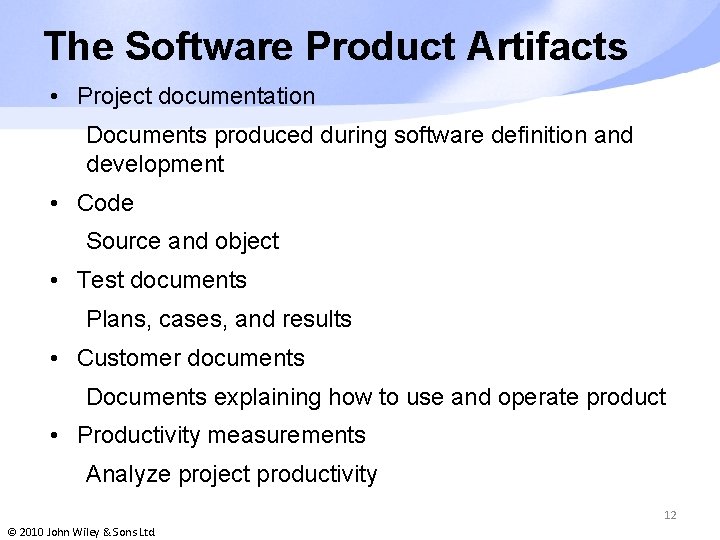 The Software Product Artifacts • Project documentation Documents produced during software definition and development