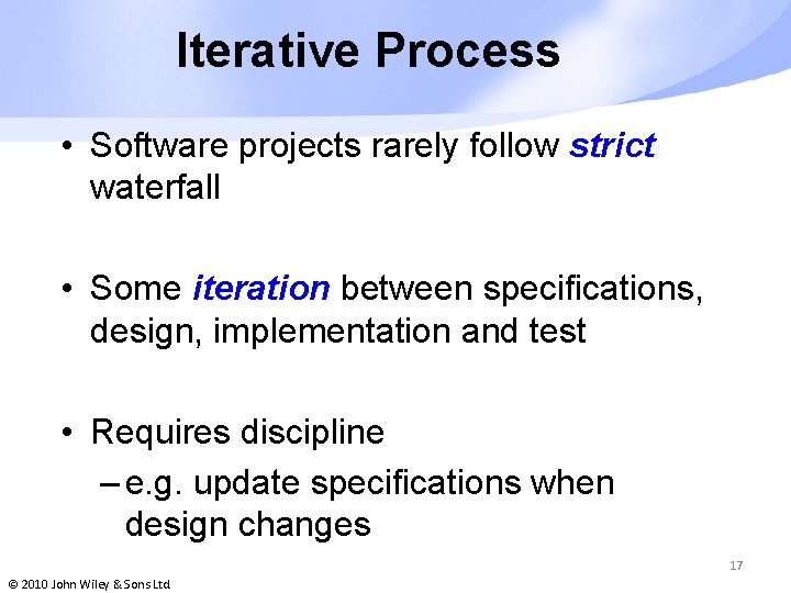 Iterative Process • Software projects rarely follow strict waterfall • Some iteration between specifications,