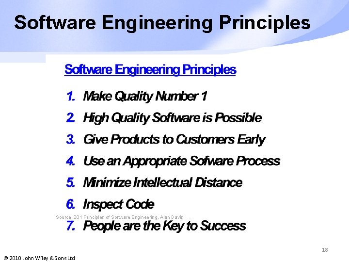 Software Engineering Principles Source: 201 Principles of Software Engineering, Alan Davis 18 © 2010