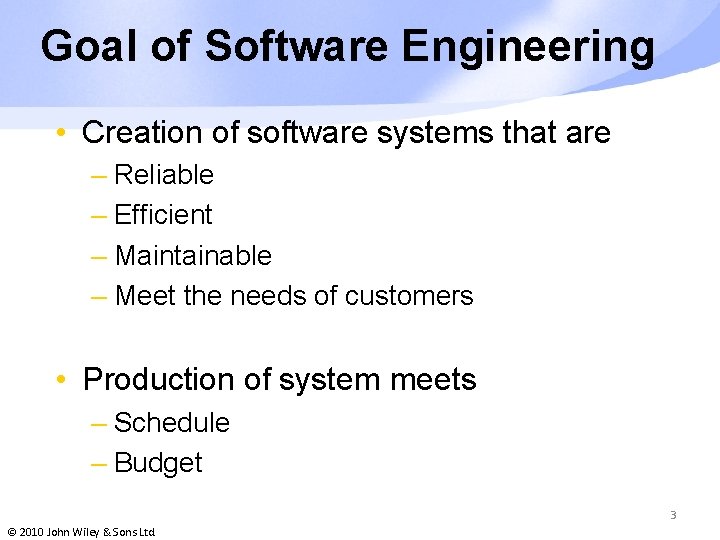 Goal of Software Engineering • Creation of software systems that are – Reliable –