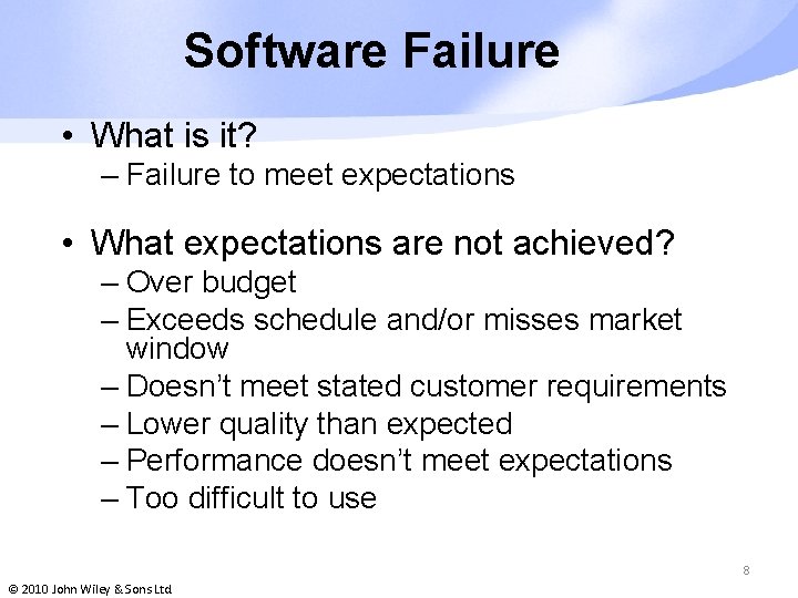 Software Failure • What is it? – Failure to meet expectations • What expectations