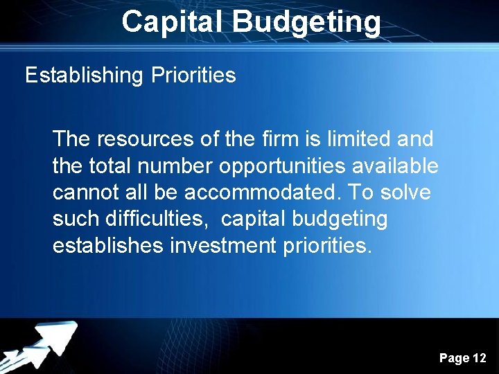 Capital Budgeting Establishing Priorities The resources of the firm is limited and the total