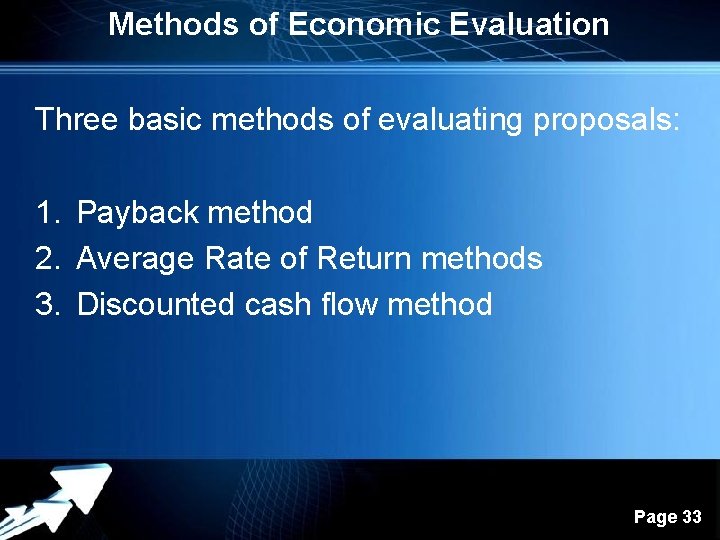 Methods of Economic Evaluation Three basic methods of evaluating proposals: 1. Payback method 2.