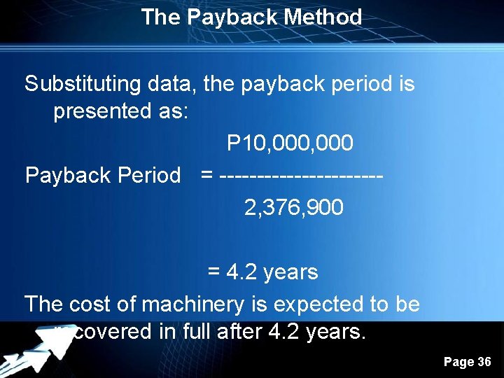 The Payback Method Substituting data, the payback period is presented as: P 10, 000