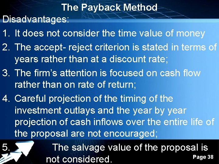 The Payback Method Disadvantages: 1. It does not consider the time value of money