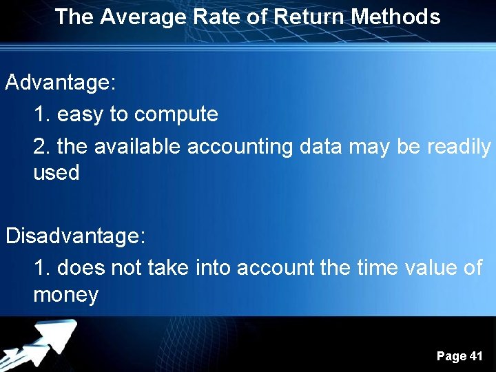 The Average Rate of Return Methods Advantage: 1. easy to compute 2. the available