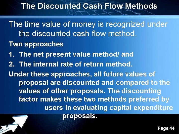 The Discounted Cash Flow Methods The time value of money is recognized under the