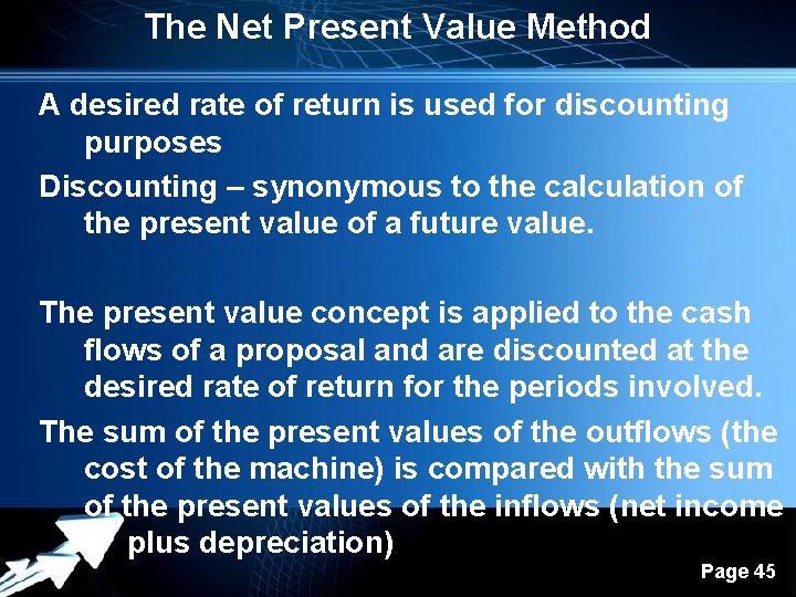 The Net Present Value Method A desired rate of return is used for discounting