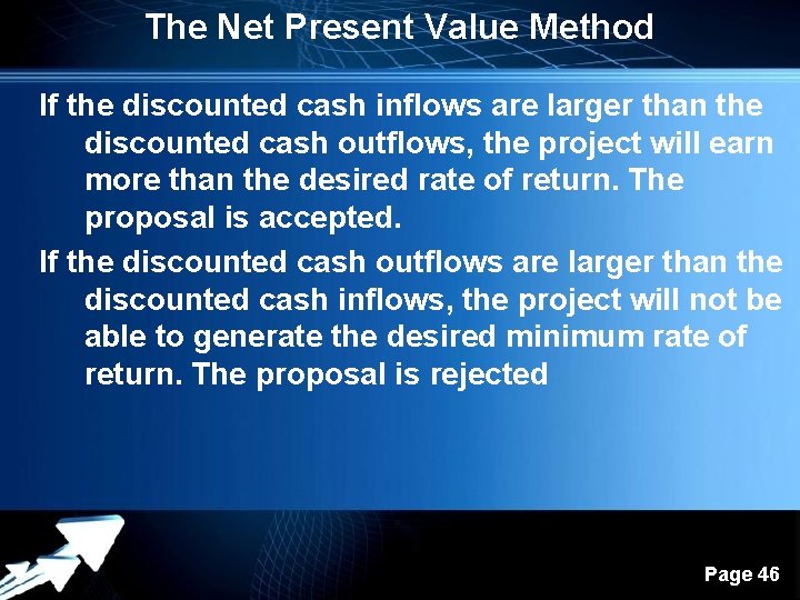 The Net Present Value Method If the discounted cash inflows are larger than the