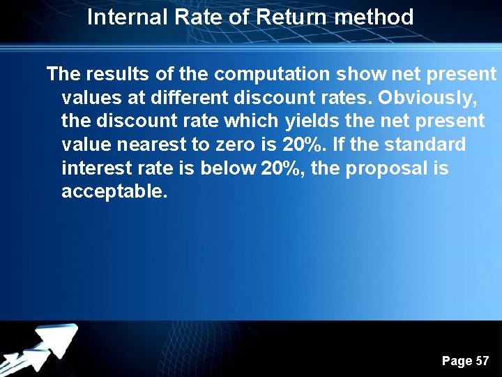 Internal Rate of Return method The results of the computation show net present values