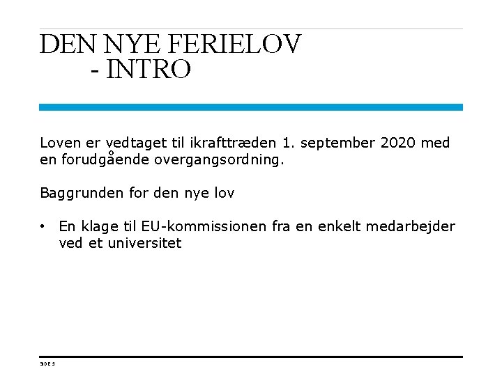 DEN NYE FERIELOV - INTRO Loven er vedtaget til ikrafttræden 1. september 2020 med