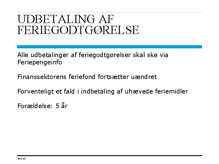 UDBETALING AF FERIEGODTGØRELSE Alle udbetalinger af feriegodtgørelser skal ske via Feriepengeinfo Finanssektorens feriefond fortsætter