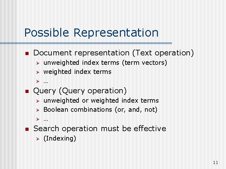 Possible Representation n Document representation (Text operation) Ø Ø Ø n Query (Query operation)