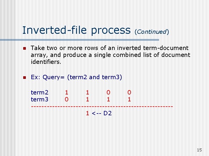 Inverted-file process (Continued) n Take two or more rows of an inverted term-document array,