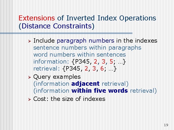 Extensions of Inverted Index Operations (Distance Constraints) Ø Ø Ø Include paragraph numbers in