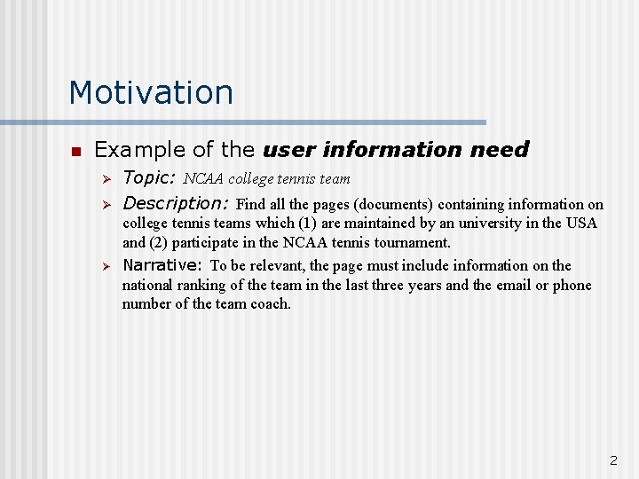 Motivation n Example of the user information need Ø Ø Ø Topic: NCAA college