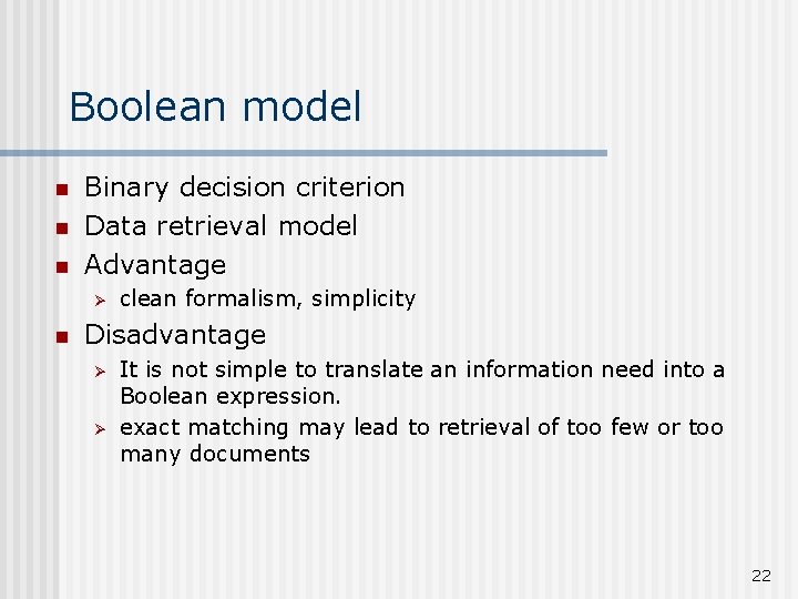 Boolean model n n n Binary decision criterion Data retrieval model Advantage Ø n