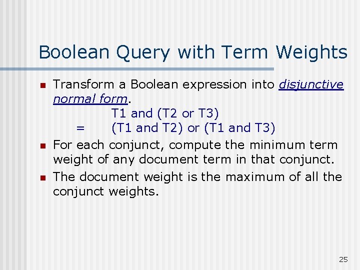 Boolean Query with Term Weights n n n Transform a Boolean expression into disjunctive