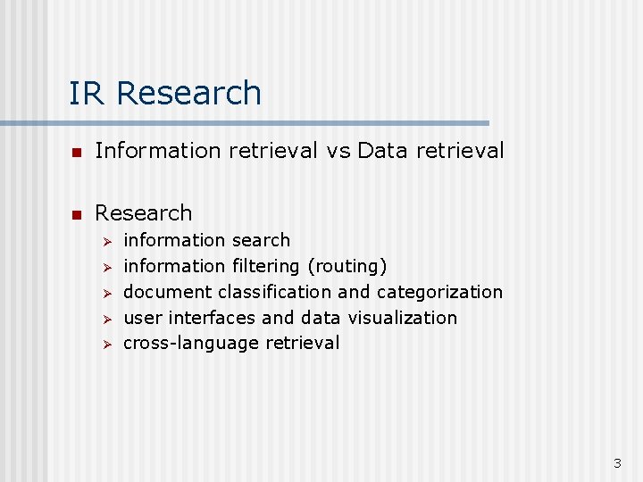 IR Research n Information retrieval vs Data retrieval n Research Ø Ø Ø information