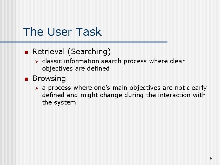The User Task n Retrieval (Searching) Ø n classic information search process where clear