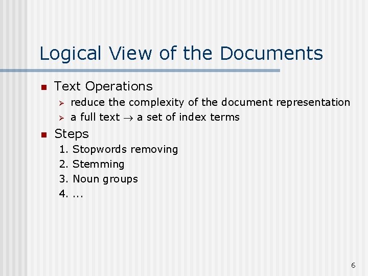 Logical View of the Documents n Text Operations Ø Ø n reduce the complexity