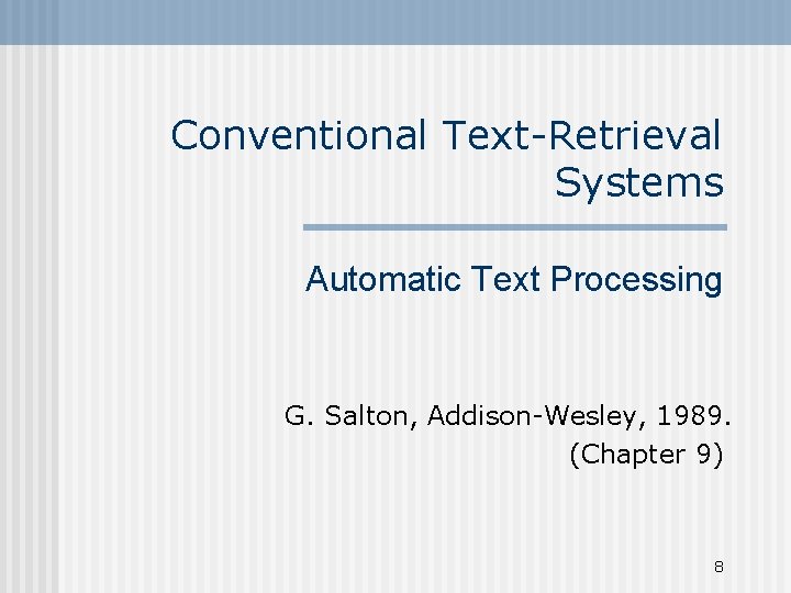 Conventional Text-Retrieval Systems Automatic Text Processing G. Salton, Addison-Wesley, 1989. (Chapter 9) 8 