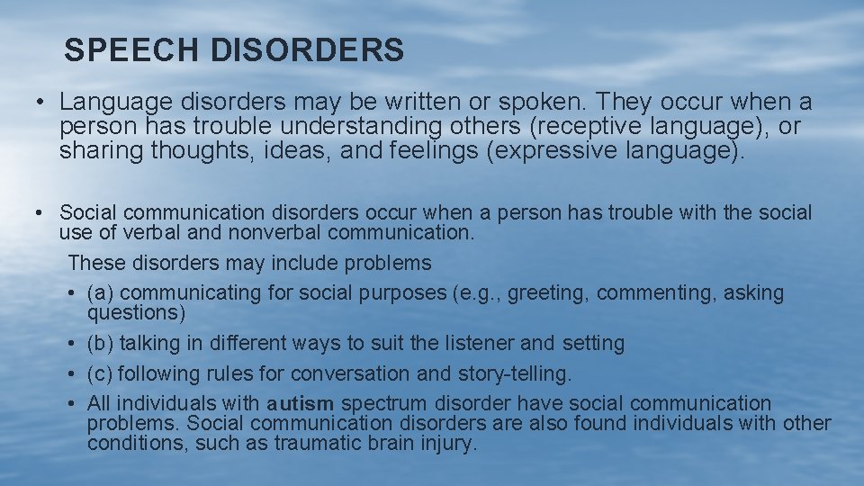 SPEECH DISORDERS • Language disorders may be written or spoken. They occur when a