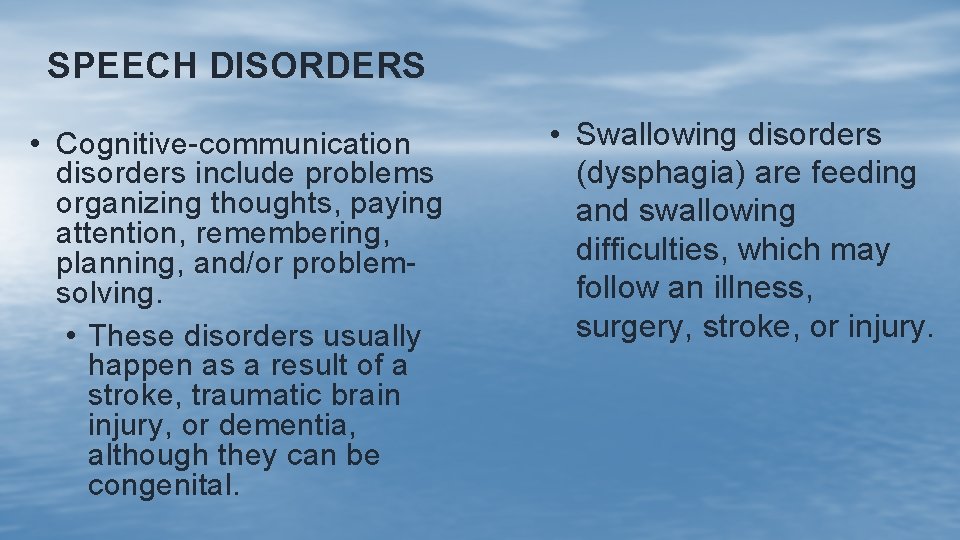 SPEECH DISORDERS • Cognitive-communication disorders include problems organizing thoughts, paying attention, remembering, planning, and/or