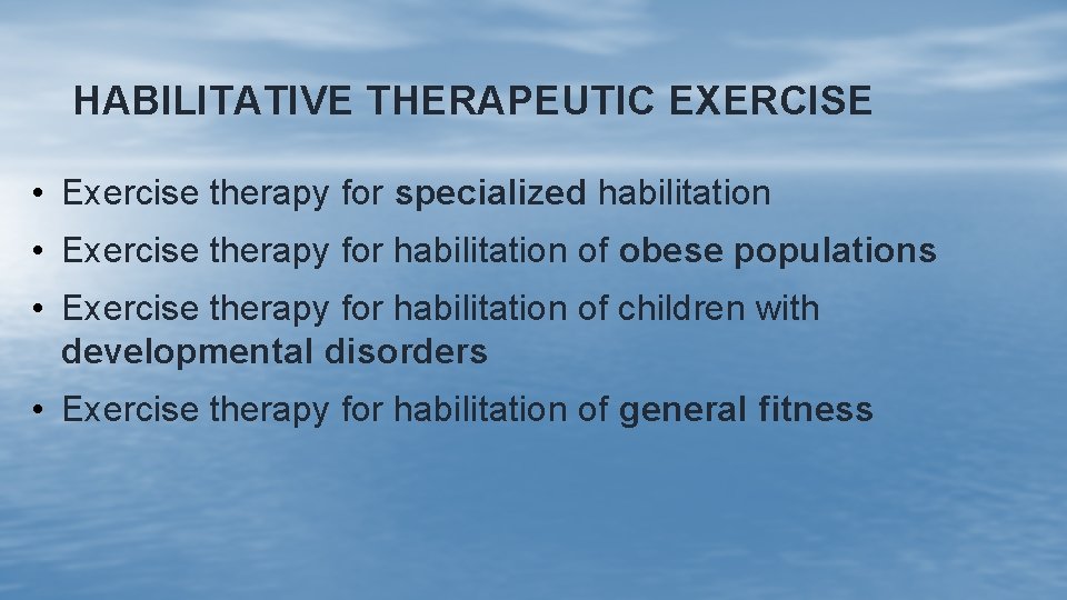 HABILITATIVE THERAPEUTIC EXERCISE • Exercise therapy for specialized habilitation • Exercise therapy for habilitation