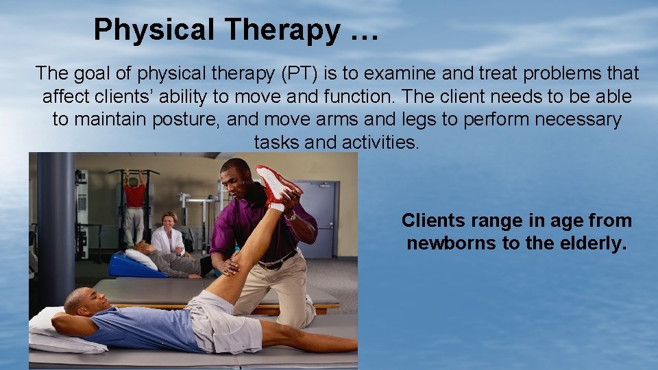 Physical Therapy … The goal of physical therapy (PT) is to examine and treat