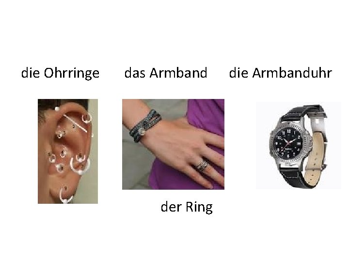 die Ohrringe das Armband der Ring die Armbanduhr 