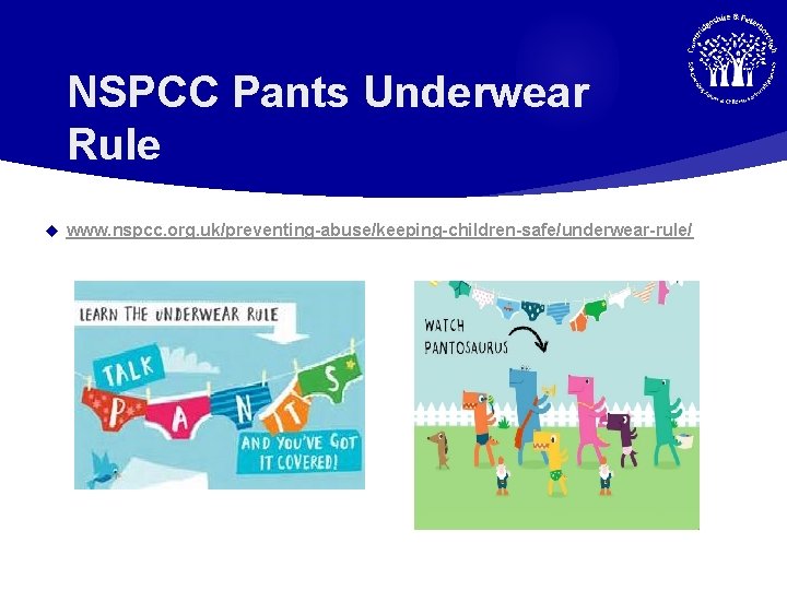 NSPCC Pants Underwear Rule www. nspcc. org. uk/preventing-abuse/keeping-children-safe/underwear-rule/ 