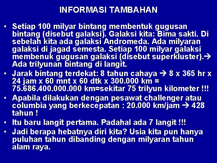 INFORMASI TAMBAHAN • Setiap 100 milyar bintang membentuk gugusan bintang (disebut galaksi). Galaksi kita: