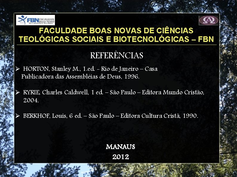 FACULDADE BOAS NOVAS DE CIÊNCIAS TEOLÓGICAS SOCIAIS E BIOTECNOLÓGICAS – FBN REFERÊNCIAS HORTON, Stanley